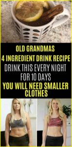 Old Grandmas 4 Ingredient Drink Recipe: Drink This Every Night For 10 Days And You Will Need Smaller Clothes