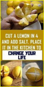Cut a Lemon in 4 and Add Salt. Place it in the Kitchen to Change Your Life!