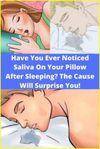THE CAUSE FOR SALIVA ON YOUR PILLOW AFTER SLEEPING WILL SURPRISE YOU!