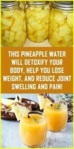 This Pineapple Water Will Detoxify Your Body, Help You Lose Weight, And Reduce Joint Swelling And Pain!