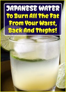 Japanese Water To Burn All The Fat From Your Waist, Back And Thighs!