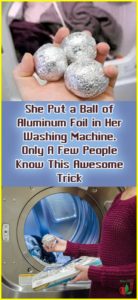 She Put a Ball of Aluminum Foil in Her Washing Machine. Only a Few People Know This Awesome Trick