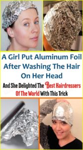 Amazing TRICK: A Girl Put Aluminum Foil After Washing The Hair on Her Head and She Delighted The Best Hairdressers of The World With This Trick!