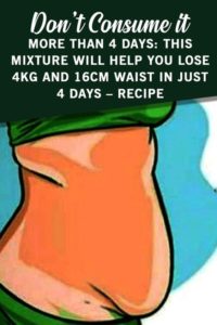 Don’t Consume It More Than 4 Days: This Mixture Will Help You Lose 4kg and 16cm Waist in Just 4 Days – Recipe