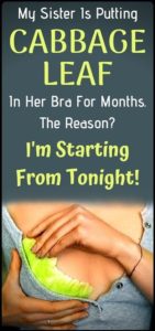 PUT A CABBAGE LEAF ON YOUR BREAST AND YOU WILL BE AMAZED BY RESULTS!